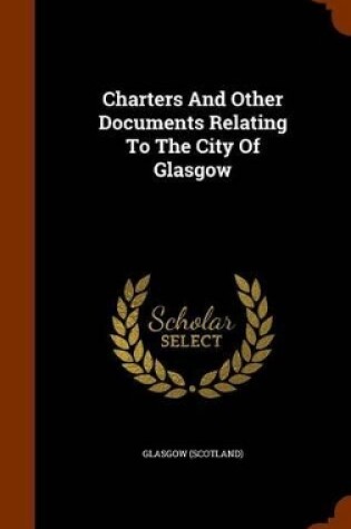 Cover of Charters and Other Documents Relating to the City of Glasgow