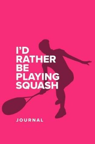 Cover of I'd Rather Be Playing Squash - Journal