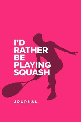 Book cover for I'd Rather Be Playing Squash - Journal