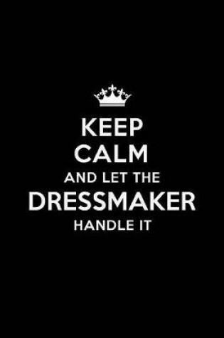 Cover of Keep Calm and Let the Dressmaker Handle It