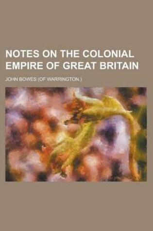 Cover of Notes on the Colonial Empire of Great Britain