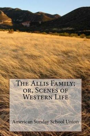 Cover of The Allis Family; or, Scenes of Western Life