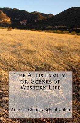 Book cover for The Allis Family; or, Scenes of Western Life