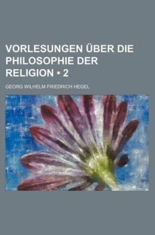 Cover of Vorlesungen Uber Die Philosophie Der Religion (2)