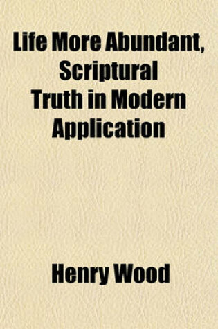 Cover of Life More Abundant, Scriptural Truth in Modern Application