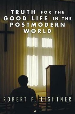 Cover of Truth for the Good Life in the Postmodern World