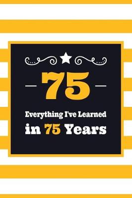 Book cover for 75 Everything I've Learned in 75 Years