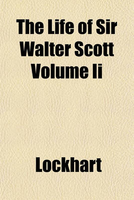 Book cover for The Life of Sir Walter Scott Volume II