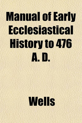 Book cover for Manual of Early Ecclesiastical History to 476 A. D.