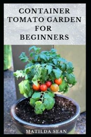 Cover of Container Tomato Garden for Beginners