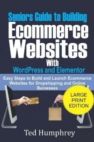 Cover of Seniors Guide to Building Ecommerce Websites With Wordpress and Elementor