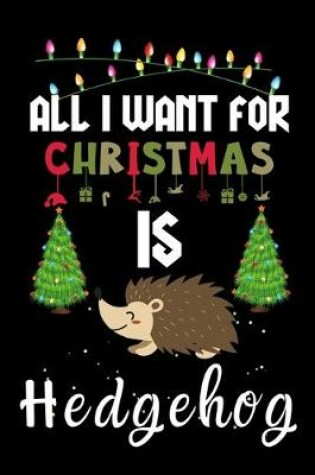 Cover of All I Want For Christmas Is Hedgehog