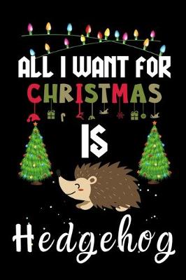 Book cover for All I Want For Christmas Is Hedgehog