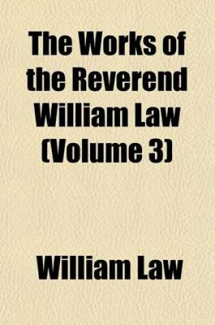 Cover of The Works of the Reverend William Law (Volume 3)