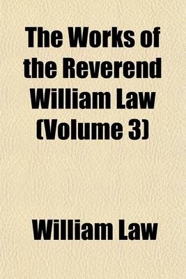 Book cover for The Works of the Reverend William Law (Volume 3)