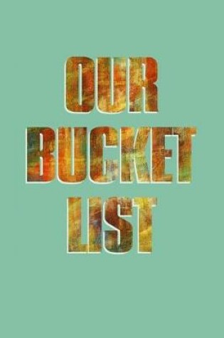 Cover of Our Bucket List