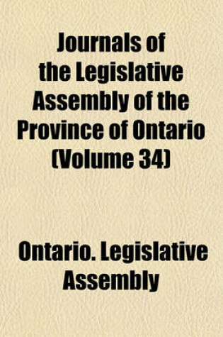Cover of Journals of the Legislative Assembly of the Province of Ontario (Volume 34)