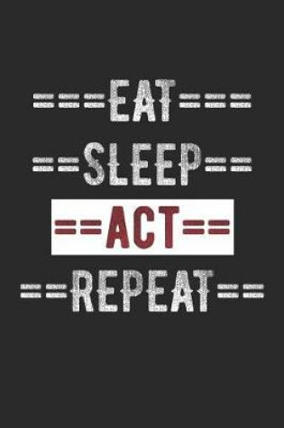 Cover of Actors Journal - Eat Sleep ACT Repeat