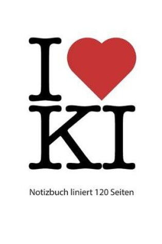 Cover of I love KI Notizbuch liniert Kiel