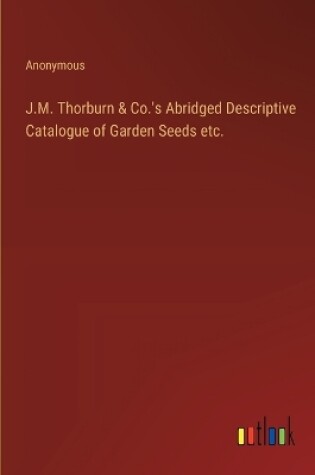 Cover of J.M. Thorburn & Co.'s Abridged Descriptive Catalogue of Garden Seeds etc.