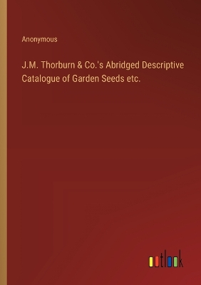 Book cover for J.M. Thorburn & Co.'s Abridged Descriptive Catalogue of Garden Seeds etc.