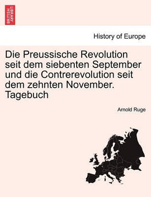 Book cover for Die Preussische Revolution Seit Dem Siebenten September Und Die Contrerevolution Seit Dem Zehnten November. Tagebuch
