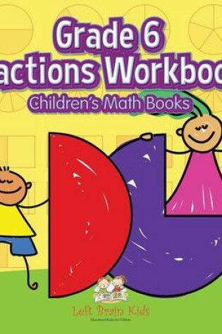 Cover of Grade 6 Fractions Workbook Children's Math Books