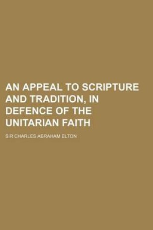 Cover of An Appeal to Scripture and Tradition, in Defence of the Unitarian Faith