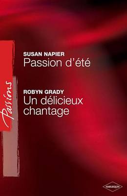 Book cover for Passion D'Ete - Un Delicieux Chantage (Harlequin Passions)