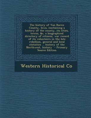 Book cover for The History of Van Buren County, Iowa, Containing a History of the County, Its Cities, Towns, &C, a Biographical Directory of Citizens, War Record of