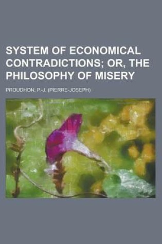 Cover of System of Economical Contradictions; Or, the Philosophy of Misery