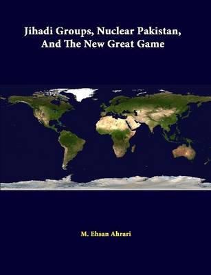 Book cover for Jihadi Groups, Nuclear Pakistan, and the New Great Game