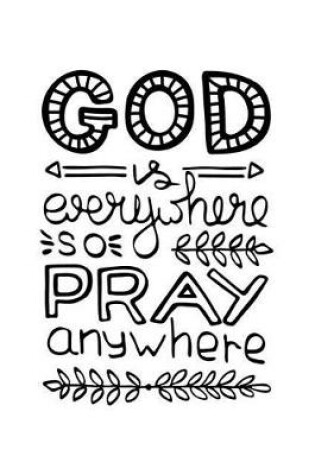 Cover of God is everywhere so pray anywhere