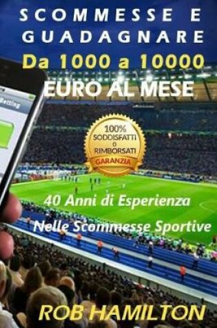 Cover of Scommesse E Guadagnare Da 1000 a 10000 Euro Al Mese Nelle Scommesse Sportive