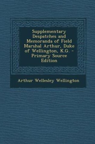 Cover of Supplementary Despatches and Memoranda of Field Marshal Arthur, Duke of Wellington, K.G.