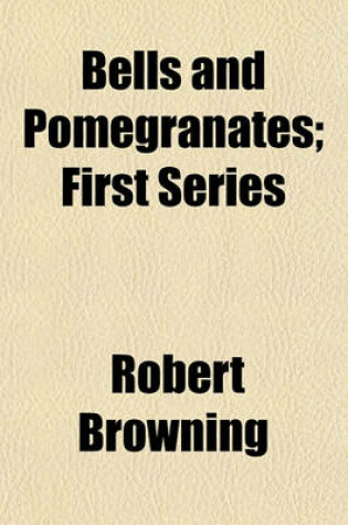 Cover of Bells and Pomegranates; First Series