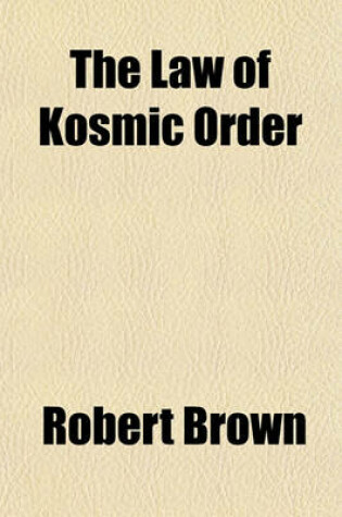 Cover of The Law of Kosmic Order; An Investigation of the Physical Aspect of Time