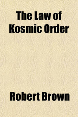 Book cover for The Law of Kosmic Order; An Investigation of the Physical Aspect of Time