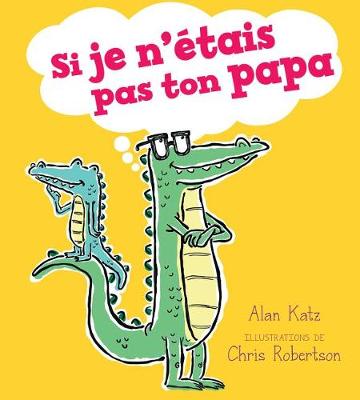 Book cover for Si Je n'�tais Pas Ton Papa