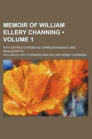 Cover of Memoir of William Ellery Channing (Volume 1 ); With Extracts from His Correspondence and Manuscripts