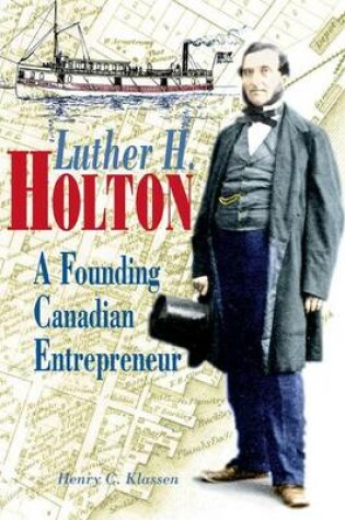 Cover of Luther H. Holton: A Founding Canadian Entrepreneur