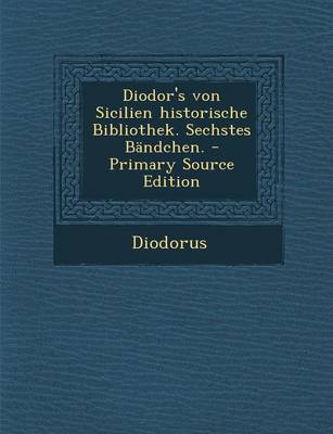 Book cover for Diodor's Von Sicilien Historische Bibliothek. Sechstes Bandchen.