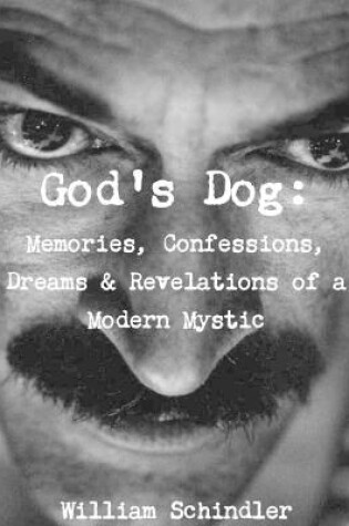 Cover of God's Dog: Memories, Confessions, Dreams & Revelations of a Modern Mystic