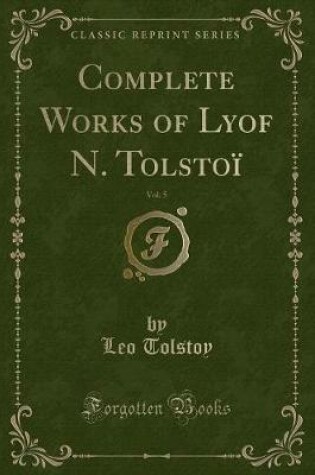 Cover of Complete Works of Lyof N. Tolstoï, Vol. 5 (Classic Reprint)