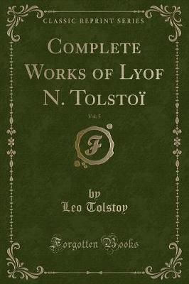 Book cover for Complete Works of Lyof N. Tolstoï, Vol. 5 (Classic Reprint)