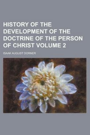 Cover of History of the Development of the Doctrine of the Person of Christ Volume 2