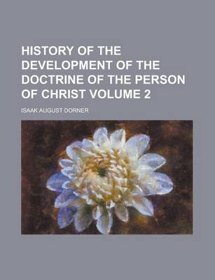 Book cover for History of the Development of the Doctrine of the Person of Christ Volume 2