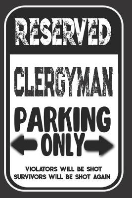 Book cover for Reserved Clergyman Parking Only. Violators Will Be Shot. Survivors Will Be Shot Again