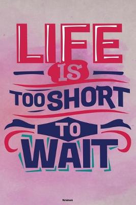 Book cover for Life is too short to wait Notebook
