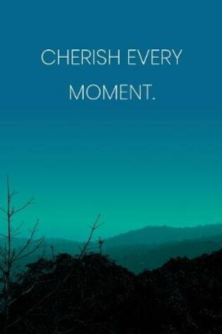 Cover of Inspirational Quote Notebook - 'Cherish Every Moment.' - Inspirational Journal to Write in - Inspirational Quote Diary